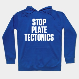 STOP PLATE TECTONICS Hoodie